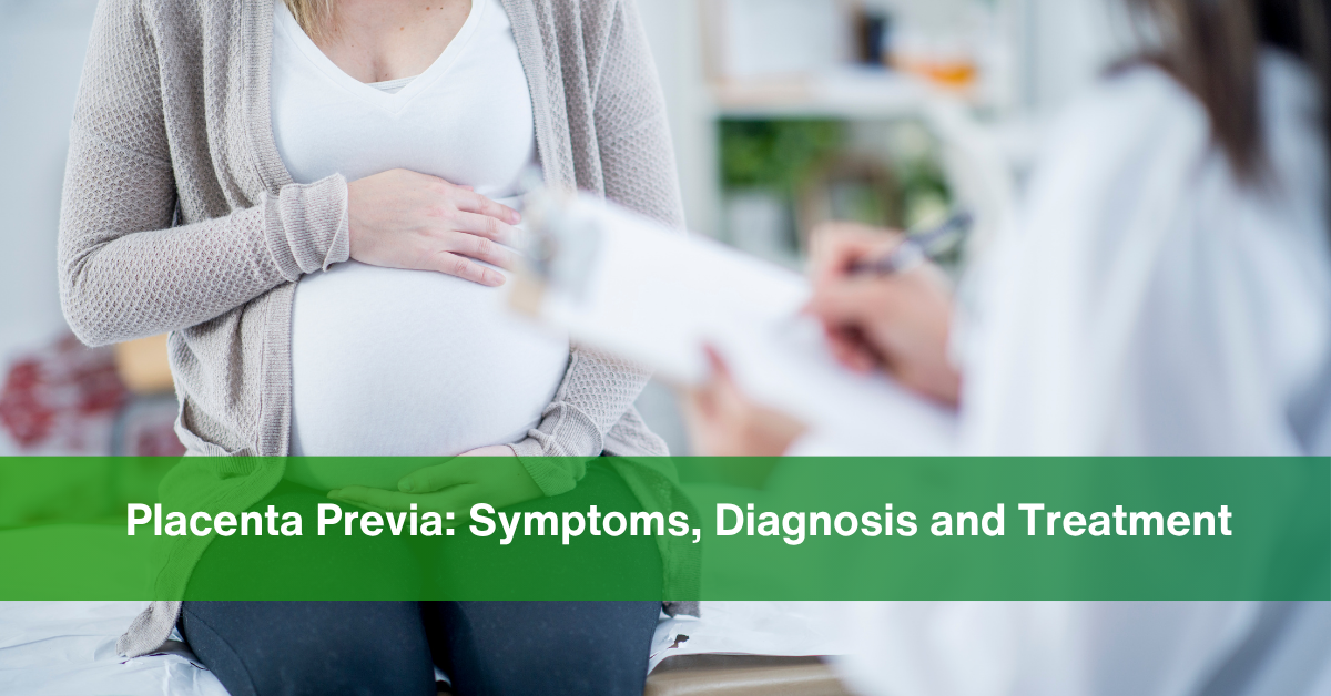 Placenta Previa Symptoms, Diagnosis and Treatment
