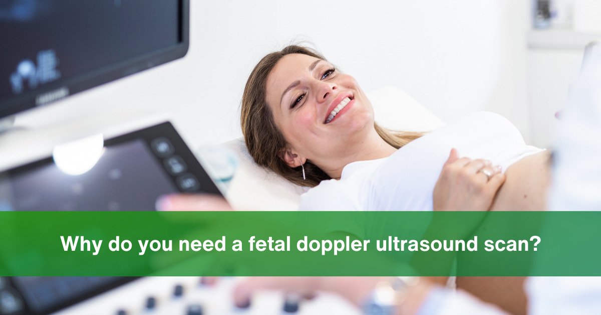 why do you need a fetal doppler scan