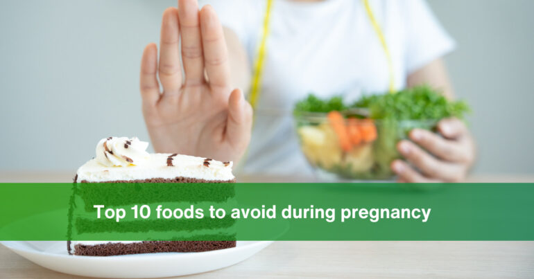 Top 10 Foods to avoid during pregnancy for a healthy baby