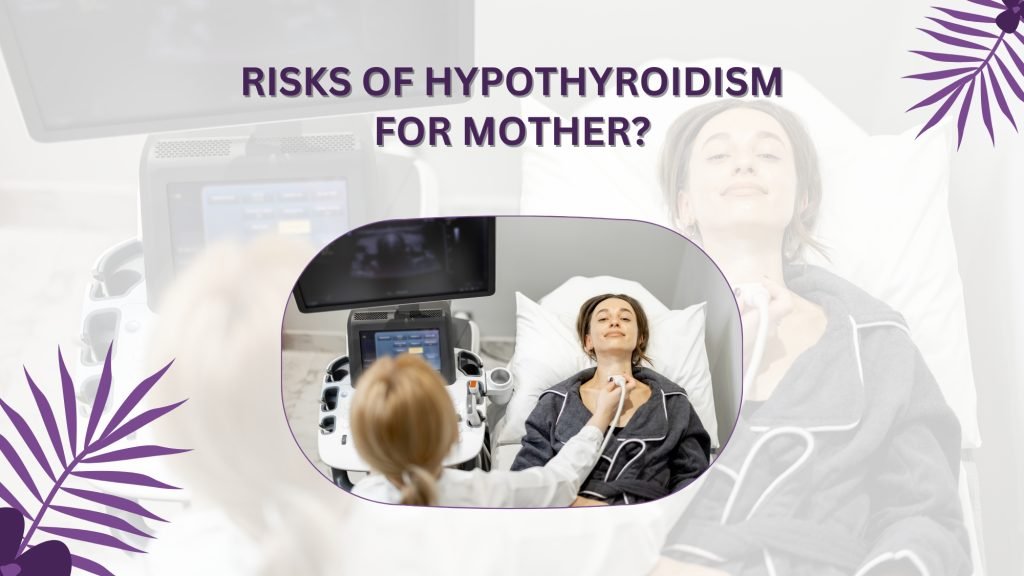 risks of hypothyroidism for mother
