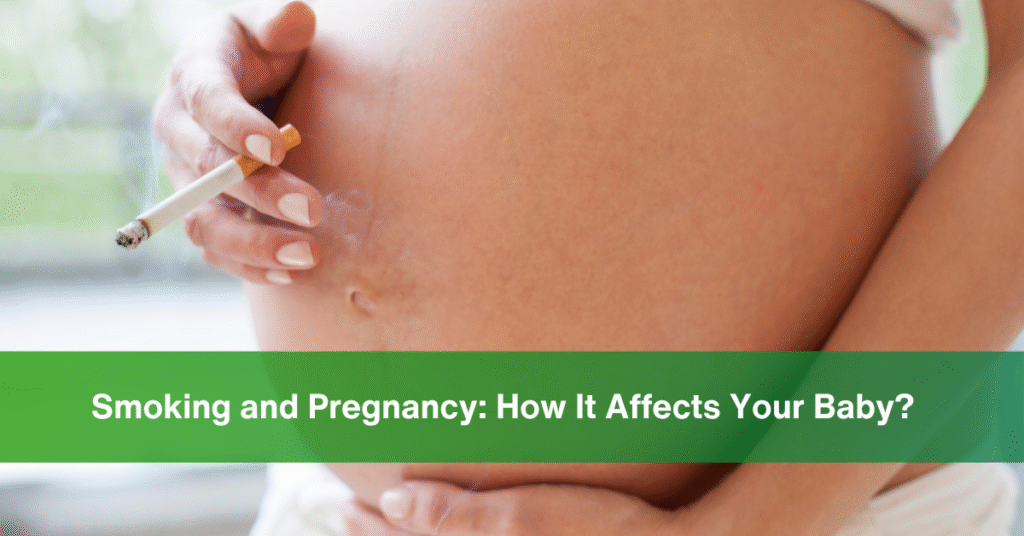 Smoking and Pregnancy How It Affects Your Baby