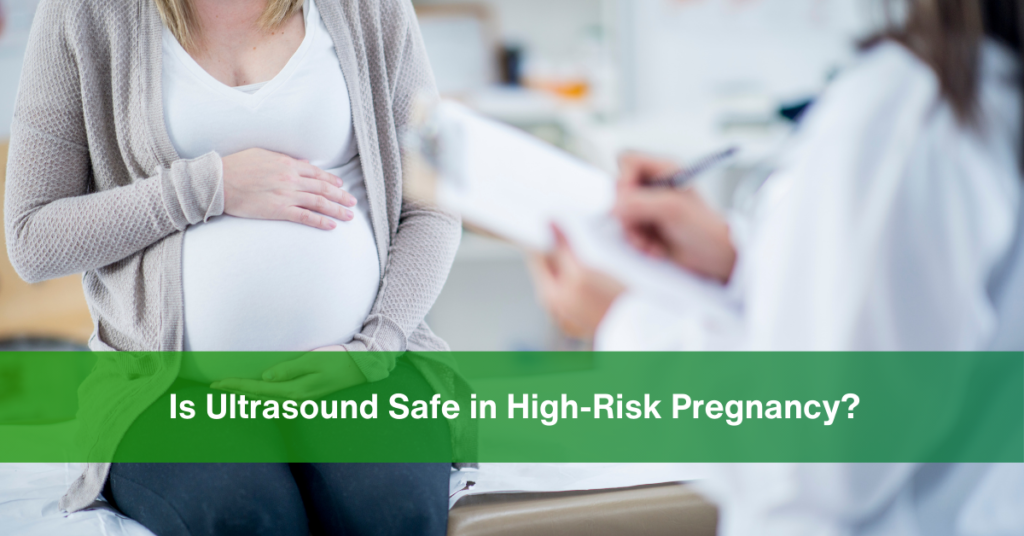Is Ultrasound Safe in High Risk Pregnancy