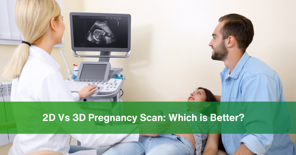 2D Vs 3D Pregnancy Scan Which is More Accurate